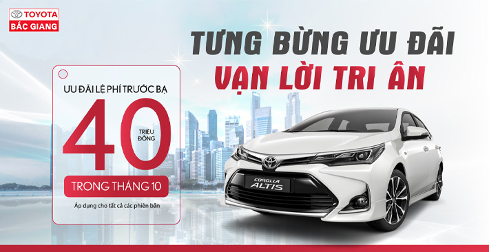 Toyota Bắc Giang hỗ trợ phí trước bạ 40 triệu đồng cho xe Corolla Altis